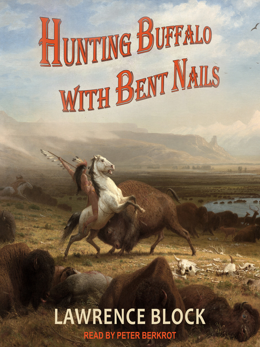 Title details for Hunting Buffalo with Bent Nails by Lawrence Block - Available